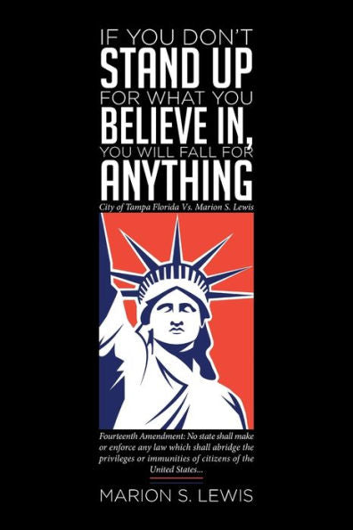 If You Don't Stand Up For What You Believe In, You Will Fall For Anything: City Of Tampa Florida Vs Marion S. Lewis - 9781633388017
