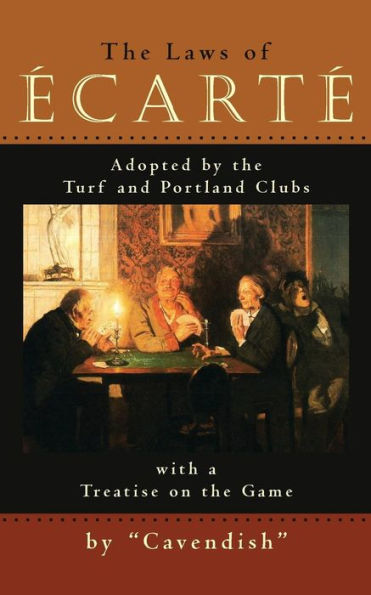 The Laws Of Ecarte: The Laws Of ?cart?, Adopted By The Turf And Portland Clubs With A Treatise On The Game