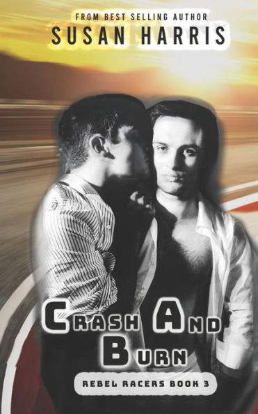 Crash And Burn: Rebel Racers Book 3 (The Rebel County Universe)