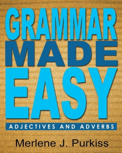 Grammar Made Easy: Adjectives And Adverbs