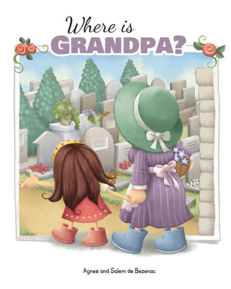 Where Is Grandpa?: My Visit To The Cemetery