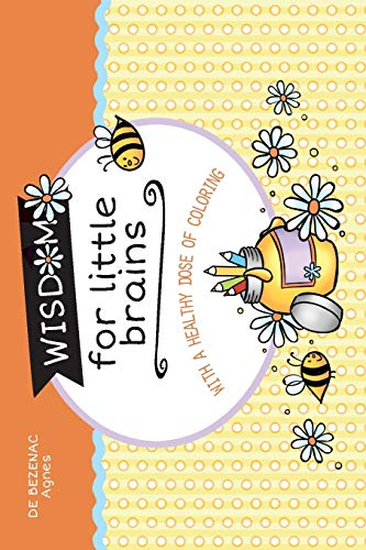 Wisdom For Little Brains: With A Healthy Dose Of Coloring