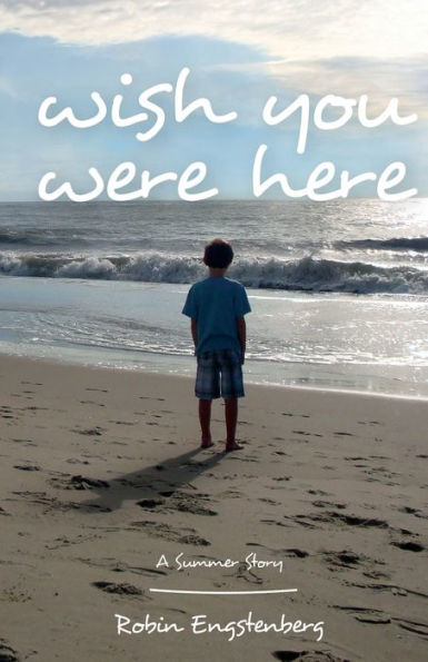 Wish You Were Here: A Summer Story