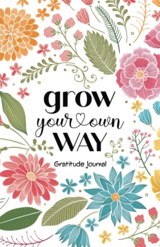 Grow Your Own Way: Daily Gratitude Journal For Women (Daily Gratitude Journals)