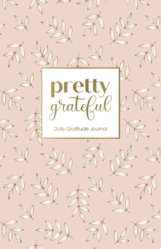 Pretty Grateful (Rose Gold): Daily Gratitude Journal (Daily Gratitude Journals)