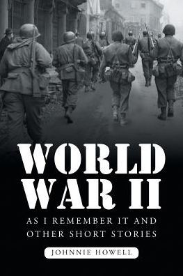 World War Ii As I Remember It And Other Short Stories