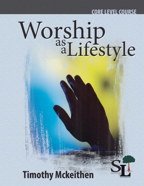 Worship As A Lifestyle: A Core Course Of The School Of Leadership