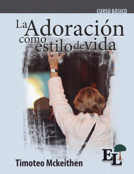 Adoracion Como Estilo De Vida: Curso BAsico De La Escuela De Liderazgo (Spanish Edition)