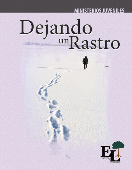 Dejando Un Rastro: Escuela De Liderazgo: Especialidad Ministerio Juvenil (Discipulado Abcde) (Spanish Edition)