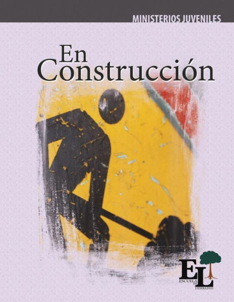 En Construccion: Escuela De Liderazgo: Especialidad Ministerio Juvenil (Discipulado Abcde) (Spanish Edition)