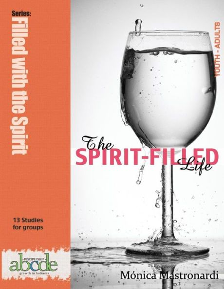 The Spirit-Filled Life: Discipleship Abcde Series: Growth In Holiness