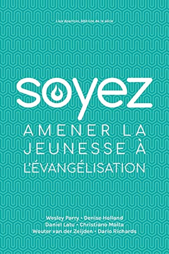 Soyez: Amener La Jeunesse A L'?vang?lisation (French Edition)