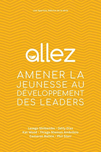 Allez: Amener La Jeunesse Au D?veloppement Des Leaders (French Edition)
