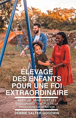 ?ëlevage Des Enfants Pour Une Foi Extraordinaire (French Edition)