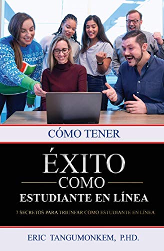 C??mo tener ??xito como estudiante en l?¡nea: 7 secretos para triunfar como estudiante en l?¡nea (Spanish Edition)