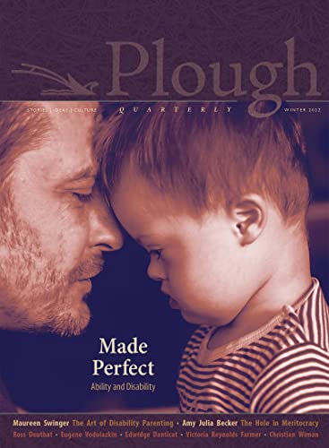 Plough Quarterly No. 30 Û Made Perfect: Ability And Disability