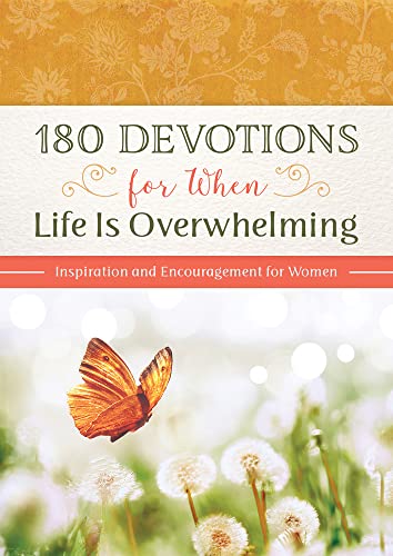 180 Devotions For When Life Is Overwhelming: Inspiration And Encouragement For Women