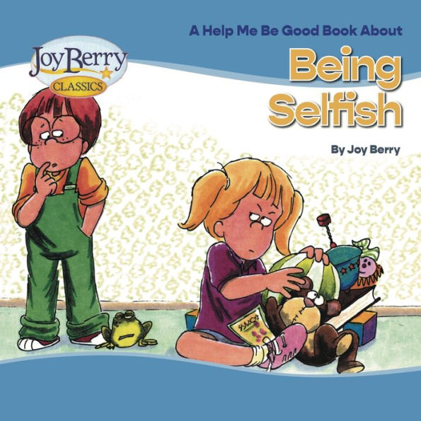 A Help Me Be Good Book About Being Selfish