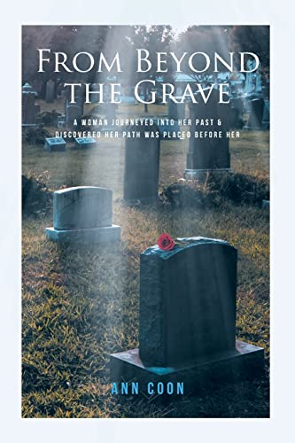 From Beyond The Grave: A Woman Journeyed Into Her Past And Discovered Her Path Was Placed Before Her.