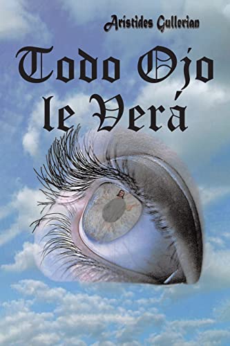 Todo Ojo le Ver?í (Spanish Edition)