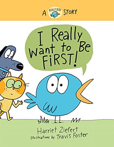 I Really Want to Be First!: A Really Bird Story (Really Bird Stories, 1)
