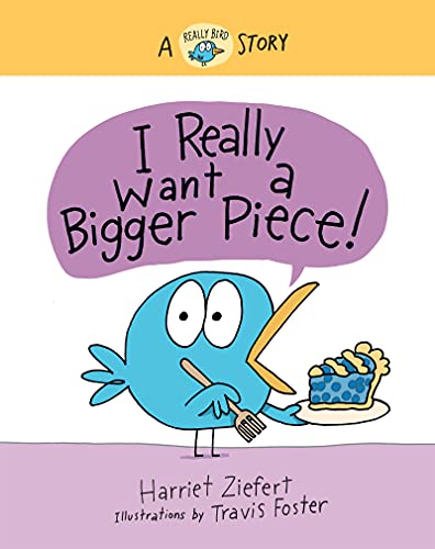 I Really Want a Bigger Piece: A Really Bird Story (Really Bird Stories, 2)