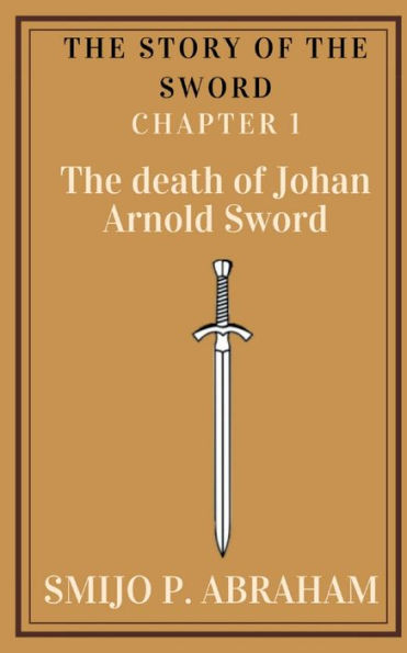The Story Of The Sword Chapter 1 - The Death Of Johan Arnold Sword