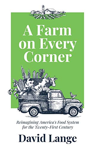 A Farm on Every Corner: Reimagining America's Food System for the Twenty-First Century