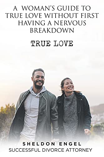 A Woman's Guide To True Love Without First Having A Nervous Breakdown