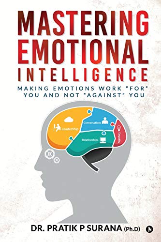 Mastering Emotional Intelligence: Making Emotions Work ??For?? you and not ??Against?? you