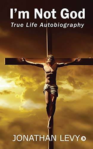I?åm Not God: True Life Autobiography