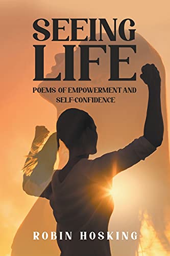 Seeing Life: Poems Of Empowerment And Self-Confidence - 9781637281550