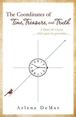 The Coordinates Of Time, Treasure, And Truth: A Story Of A Love...Which Spans The Generations...