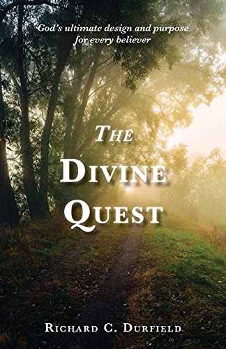 The Divine Quest: God's Ultimate Design And Purpose For Every Believer