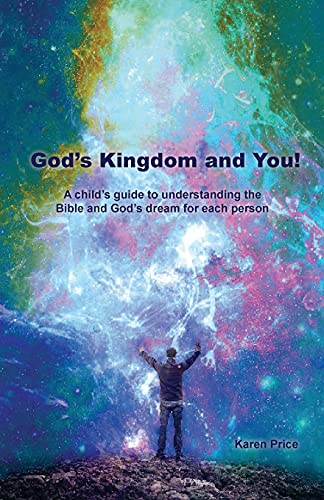 God's Kingdom And You!: A Child's Guide To Understanding The Bible And God's Dream For Each Person