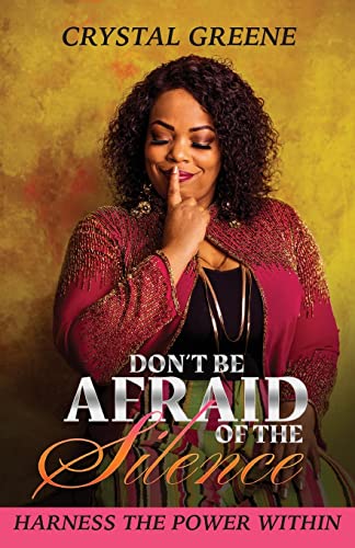 Don't Be Afraid Of The Silence: Harness The Power Within