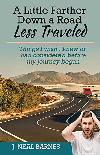 A Little Farther Down A Road Less Traveled: Things I Wish I Knew Or Had Considered Before My Journey Began