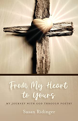 From My Heart To Yours: My Journey With God Through Poetry
