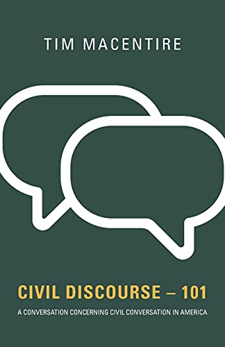 Civil Discourse - 101: A Conversation Concerning Civil Conversation In America