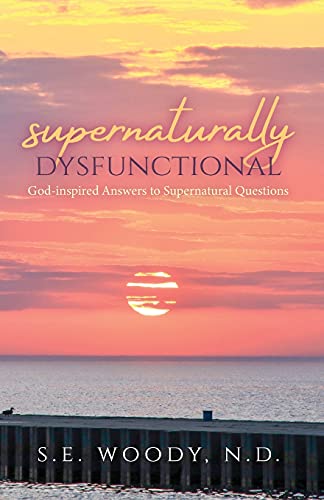 Supernaturally Dysfunctional: God-Inspired Answers To Supernatural Questions
