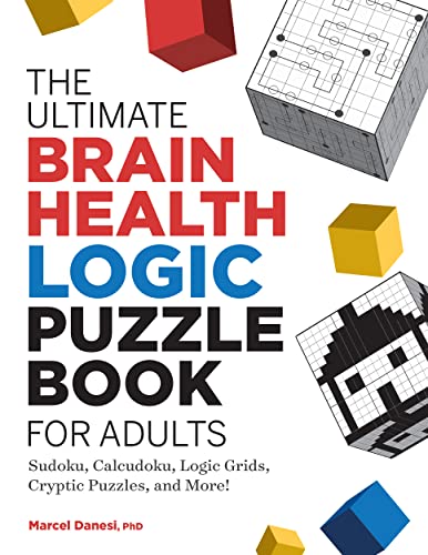 The Ultimate Brain Health Logic Puzzle Book For Adults : Sudoku, Calcudoku, Logic Grids, Cryptic Puzzles, And More!