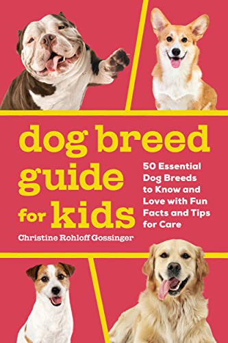 Dog Breed Guide For Kids: 50 Essential Dog Breeds To Know And Love With Fun Facts And Tips For Care