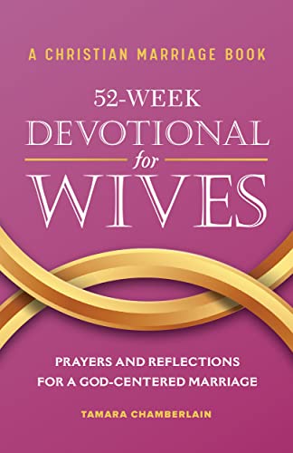 A Christian Marriage Book - 52-Week Devotional For Wives: Prayers And Reflections For A God-Centered Marriage
