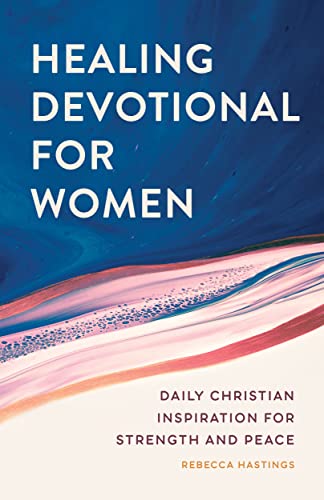 Healing Devotional For Women : Daily Christian Inspiration For Strength And Peace