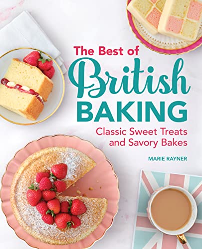 The Best Of British Baking : Classic Sweet Treats And Savory Bakes - 9781638073024