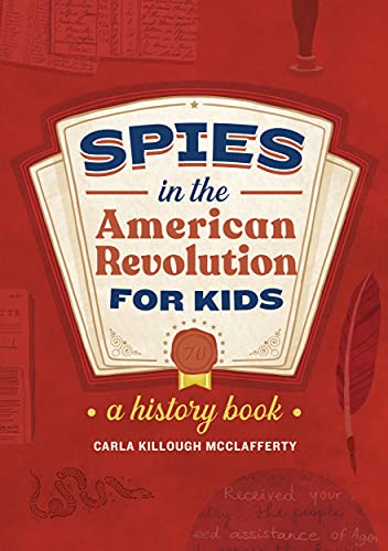 Spies In The American Revolution For Kids: A History Book (Spies In History For Kids)