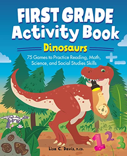 First Grade Activity Book: Dinosaurs: 75 Games to Practice Reading, Math, Science & Social Studies Skills (school skills activity books)