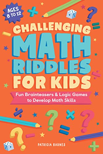 Challenging Math Riddles For Kids: Fun Brainteasers & Logic Games To Develop Math Skills