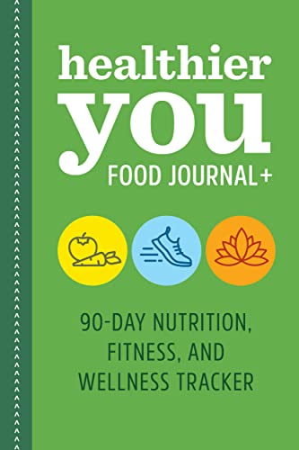 Healthier You Food Journal + : 90-Day Nutrition, Fitness, And Wellness Tracker