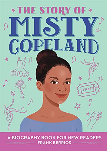 The Story Of Misty Copeland: A Biography Book For New Readers (The Story Of: A Biography Series For New Readers)